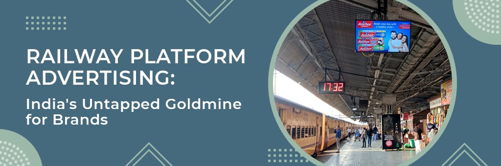 Railway Platform Advertising: India’s Untapped Goldmine for Brands